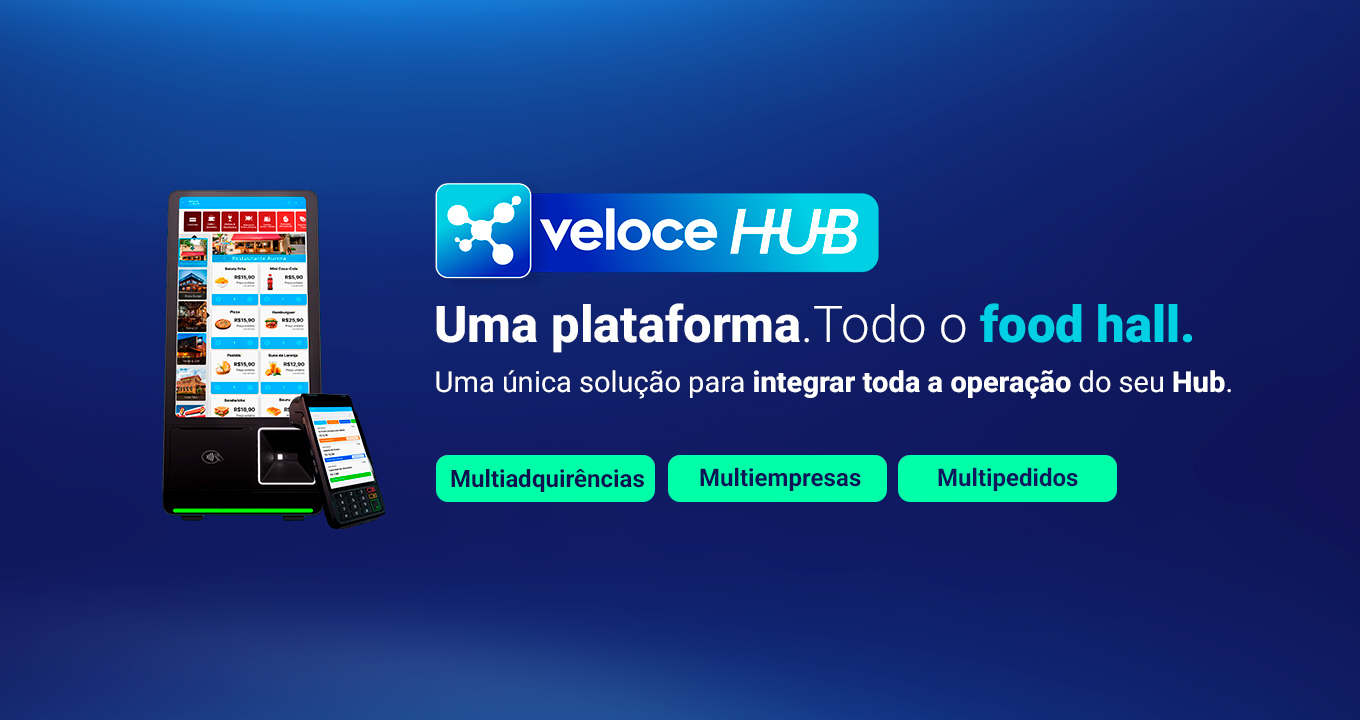 Veloce Hub: a tecnologia que integra a operação de Food Halls, Food Parks e Praças de Alimentação.